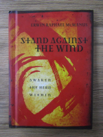 Anticariat: Erwin Raphael McManus - Stand against the wind. Awaken the hero within