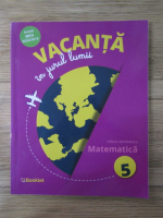 Felicia Sandulescu - Vacanta in jurul lumii. Matematica clasa a V-a