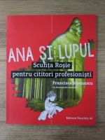 Francisca Stoenescu - Ana si lupul. Scufita Rosie pentru cititori profesionisti 