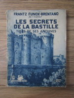 Frantz Funck Brentano - Les secrets de la bastille. Tires de ses archives