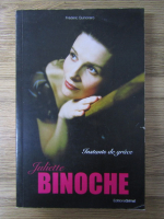 Anticariat: Frederic Quinonero - Juliette Binoche. Instants de grace