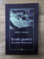 Henry L. Mansel - Ereziile gnostice din primele doua veacuri