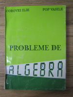 Ilie Corovei - Probleme de algebra