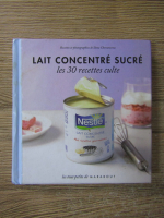 Ilona Chovancova - Lait concentre sucre. Les 30 recettes culte