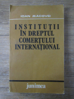 Ioan Macovei - Institutii in dreptul comertului international