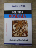 James Mayall - Politica mondiala. Evolutia si limitele ei