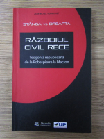 Jean Michel Vernochet - Stanga vs dreapta. Razboiul civil rece. Teogonia republicana de la Robespierre la Macron