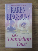 Karen Kingsbury - Like dandelion dust