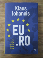 Anticariat: Klaus Iohannis - EU.RO. Un dialog deschis despre Europa