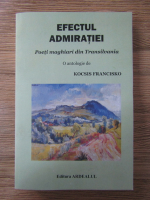 Kocsis Francisko - Antologie. Efectul admiratiei. Poeti machiari din Transilvania