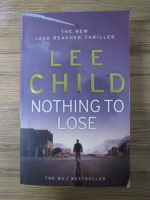 Anticariat: Lee Child - Nothing to lose