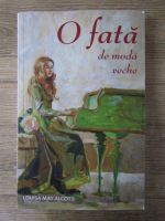 Louisa May Alcott - O fata de moda veche