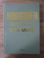 Monografia Municipiului Baia Mare (volumul 1)