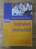 Musata Dacia Bocos - Instruirea interactiva, ghidul profesorului