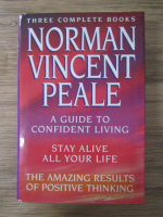 Norman Vincent Peale - A guide to confident living. Stay alive all your life. The amazing results of positive thinking