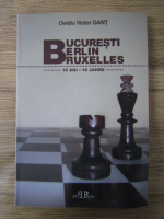 Anticariat: Ovidiu Victor Gant - Bucuresti, Berlin, Bruxelles. 10 ani (editie bilingva)