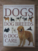 Anticariat: Peter Larkin, Mike Stockman - The ultimate encyclopedia of dogs. Dog breeds and doc care