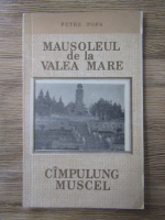 Petre Popa - Mausoleul de la Valea Mare. Cimpulung Muscel