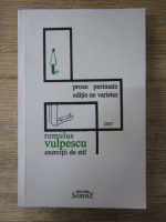 Romulus Vulpescu - Scriitor scos din uz. Exercitii de stil. Proze perimate. Editie ne varietur