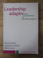 Anticariat: Ronald Heifetz - Leadership adaptiv. De la solutii tehnice la schimbari adaptive