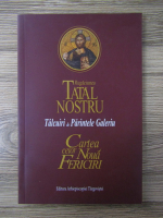 Rugaciunea Tatal Nostru. Talcuiri de Parintele Galeriu. Cartea celor noua fericiri