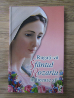 Rugati-va. Sfantul Rozariu in fiecare zi