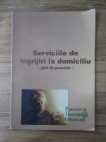 Serviciile de ingrijiri la domiciliu. Ghid de practica