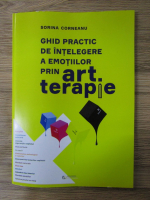 Sorina Corneanu - Ghid practic de intelegere a emotiilor prin art terapie