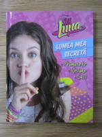 Anticariat: Soy Luna. Lumea mea secreta