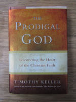 Timothy Keller - The prodigal God. Recovering the heart of the christian faith