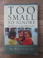 Wess Stafford, Dean Merrill - Too small to ignore. Why the least of these matters most