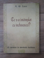 Anticariat: A. W. Tozer - Ce s-a intamplat cu inchinarea?