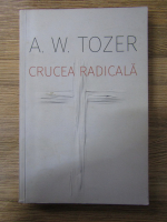 A. W. Tozer - Crucea radicala