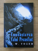 Anticariat: A. W. Tozer - Cunoasterea celui Preasfant