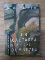 A. W. Tozer - In cautarea lui Dumnezeu