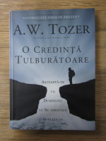 A. W. Tozer - O credinta tulburatoare