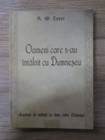 A. W. Tozer - Oameni care s-au intalnit cu Dumnezeu