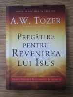 Anticariat: A. W. Tozer - Pregatire pentru revenirea lui Isus