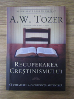 Anticariat: A. W. Tozer - Recuperarea crestinismului