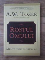 Anticariat: A. W. Tozer - Rostul omului