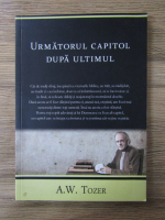 A. W. Tozer - Urmatorul capitol dupa ultimul