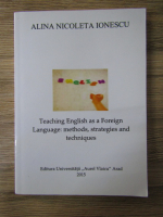 Alina Nicoleta Ionescu - Teaching english as a foreign language: methods, strategies and techniques