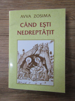 Avva Zosima - Cand esti nedreptatit