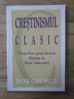 Bob George - Crestinismul clasic