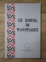 Ca aurul in topitoare