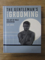 Anticariat: Dan Jones - The gentleman's guide to grooming. The art of male grooming