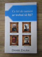 Anticariat: Daniel Zalan - Ce fel de oameni ar trebui sa fiti?