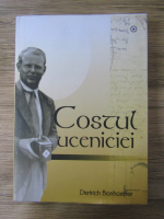 Anticariat: Dietrich Bonhoeffer - Costul uceniciei