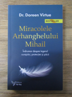 Anticariat: Doreen Virtue - Miracolele Arhanghelului Mihail. Indrumar despre ingerul curajului, protectiei si pacii