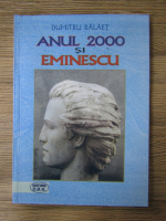 Anticariat: Dumitru Balaet - Anul 2000 si Eminescu